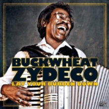 Buckwheat Zydeco: Lay Your Burden Down - CD
