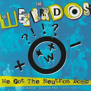 The Weirdos: We Got The Neutron Bomb - Weird World Volume Two 1977-1989 - CD