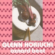Glenn Horiuchi: Oxnard Beet - CD