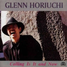 Glenn Horiuchi: Calling Is It And Now - CD