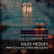 Giles Hedley: Rain Is Such A Lonesome Sound - CD