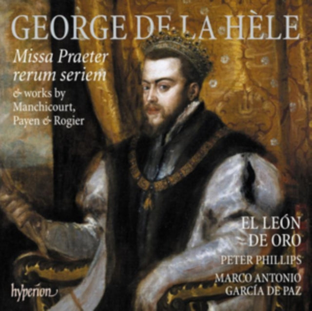 Peter Phillips: El Leon De Oro: La Hele: Missa Praeter Rerum Seriem & Works By Manchicourt. Payen & Rogier - CD