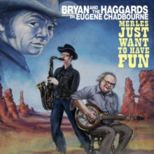 Bryan and the Haggards feat. Dr. Eugene Chadbourne: Merles Just Want To Have Fun - CD