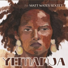 The Matt Wates Sextet: Yemanja - CD