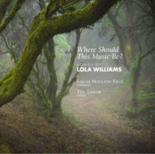 Sarah Moulton Faux / Ted Taylor: Where Should This Music Be? Songs Of Lola Williams - CD