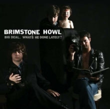 Brimstone Howl: Big Deal (Whats He Done Lately?) - CD
