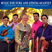 Shearer Jim & The La Catrina String Quartet: Music For Tuba And Strings - CD