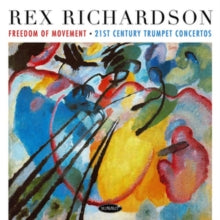 Rex Richardson: Freedom Of Movement: 21st Century Trumpet Concertos - CD