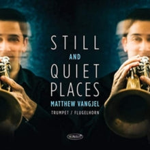 Matthew Vangjel: Still And Quiet Places - CD