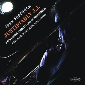 John Fedchock: Justifiably J.J.: A Centennial Tribute Live In Indianapolis - CD