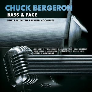 Chuck Bergeron: Bass & Face: Duets With Ten Premier Vocalists - CD