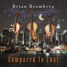 Brian Bromberg: Compared To That - CD