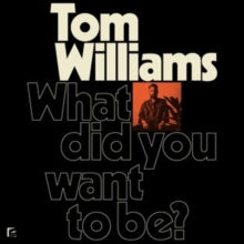 Tom Williams: What Did You Want To Be? - Vinyl