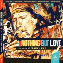 Kelley Hurt/Chad Fowler/Christopher Parker/Bernard Santac: Nothing But Love. The Music Of Frank Lowe - CD