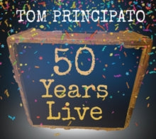 Tom Principato: Tom Principato 50 Years Live - CD