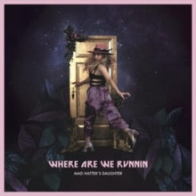Mad Hatter's Daughter: Where Are We Runnin - Vinyl