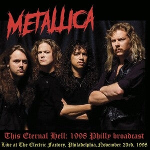 Metallica: This Eternal Hell: Live At The Electric Factory. Philadelphia. November 23Rd. 1998 (Limited Edition) - Vinyl