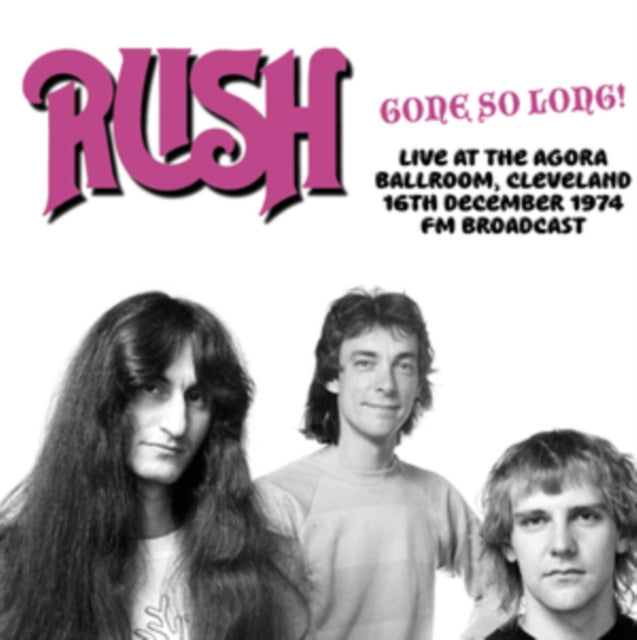 Rush: Gone So Long! Live At The Agora Ballroom. Cleveland. 16Th December 1974 - Fm Broadcast - Vinyl