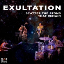 Scatter the Atoms That Remain: Exultation - CD