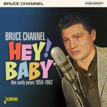 Bruce Channel: Hey! Baby - The Early Years 1959-1962 - CD