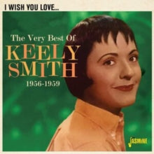 Keely Smith: I Wish You Love - The Very Best Of Keely Smith. 1956-59 - CD