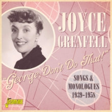 Joyce Grenfell: George Dont Do That! Songs And Monologues 1939-58 - CD