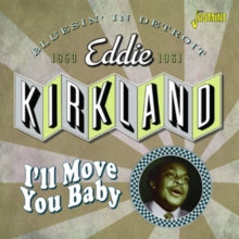Eddie Kirkland: Ill Move You Baby Bluesin In Detroit 1950-1961 - CD