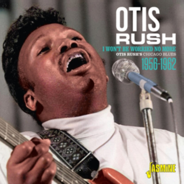Otis Rush: I Wont Be Worried No More - Otis Rushs Chicago Blues 56-62 - CD
