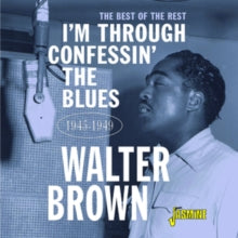 Walter Brown: Im Through Confessin The Blues - The Best Of The Rest 1945-1949 - CD
