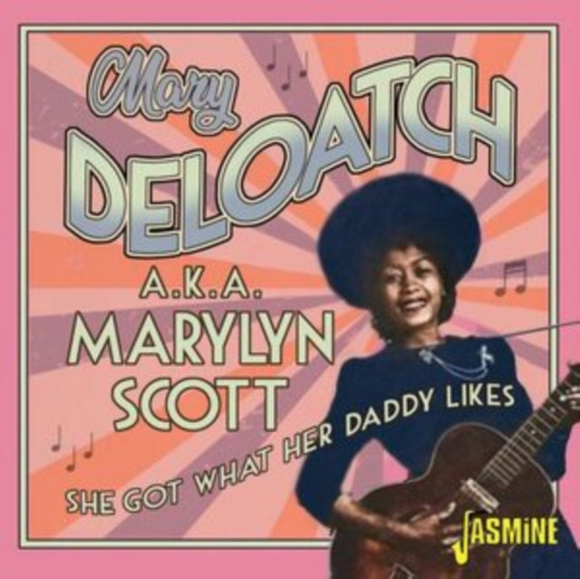 Mary Deloatch A.K.A. MARYLYN SCOTT: She Got What Her Daddy Likes - CD