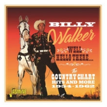Billy Walker: Well. Hello There ... The Country Chart Hits & More 1954 - 62 - CD