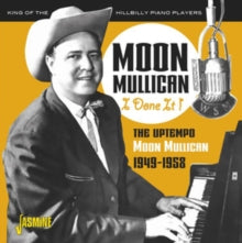 Moon Mullican: I Done It! (The Uptempo Moon Mullican 1949-1958) - CD
