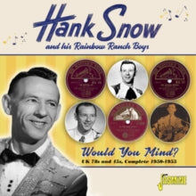 Hank Snow & His Rainbow Ranch Boys: Would You Mind: Complete U.K. 78S & 45S 1951-56 - CD