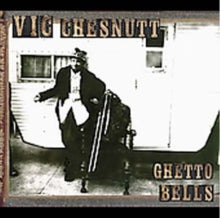 Vic Chesnutt: Ghetto Bells - CD