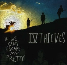 IV Thieves: If We Cant Escape My Pretty - CD