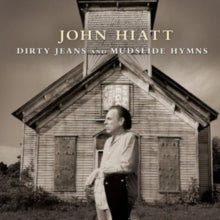 John Hiatt: Dirty Jeans And Mudslide Hymns - CD