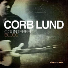 Corb Lund: Counterfeit Blues (Deluxe Edition) - CD