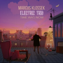 Marcus Klossek Electric Trio: Time Was Now - CD