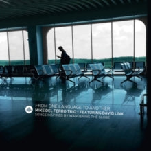 Mike del Ferro Trio & David Linx: From One Language To Another - Songs Inspired By Wandering The Globe (Feat. David Linx) - CD
