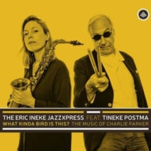 The Eric Ineke JazzXpress: What Kinda Bird Is This? - The Music Of Charlie Parker - CD