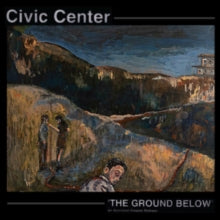Civic Center: The Ground Below - Vinyl