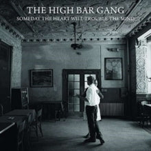 The High Bar Gang: Someday The Heart Will Trouble The Mind - CD