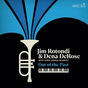 Jim Rotondi & Dena DeRose: Jim Rotondi And Dena Derose With Their Vienna Quartet: Out Of The Past - CD