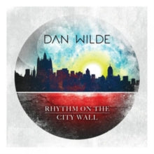 Dan Wilde: Rhythm On The City Wall - CD