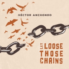 Héctor Anchondo: Let Loose Those Chains - CD