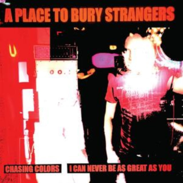 A Place to Bury Strangers: Chasing Colors / I Can Never Be As Great As You (White Vinyl) - Vinyl
