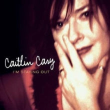 Caitlin Cary: Im Staying Out - CD