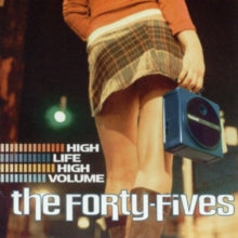 The Forty-Fives: High Life High Volume - CD