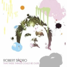 Robert Skoro: That These Things Could Be Ours - CD