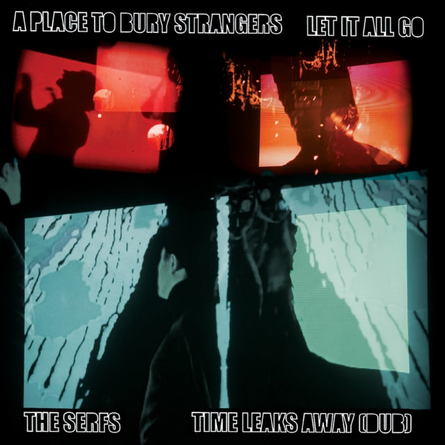A Place to Bury Strangers/The Serfs: Let It All Go / Time Leaks Away (Dub) - Vinyl